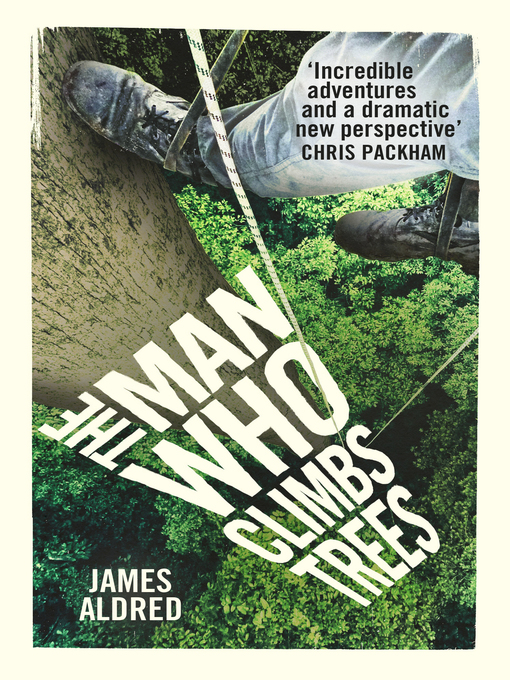 Title details for The Man Who Climbs Trees by James Aldred - Available